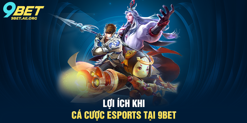 Lợi ích khi cá cược eSports tại 9BET