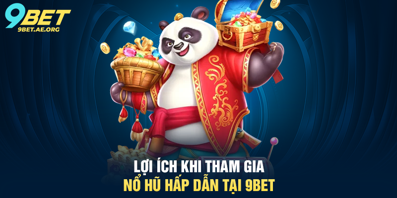 Lợi ích khi tham gia Nổ Hũ Hấp Dẫn tại 9BET