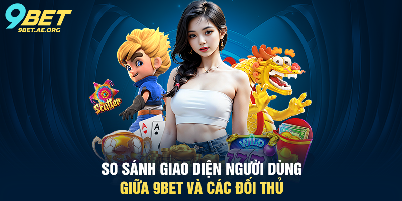 So sánh chất lượng trải nghiệm giữa 9BET và các nền tảng khác