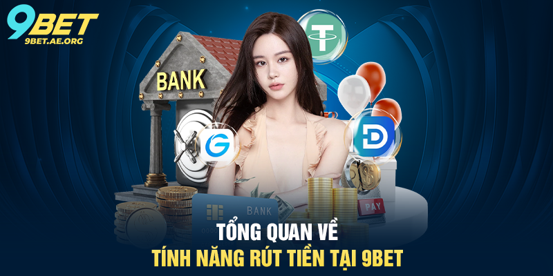 Tổng quan về tính năng Rút tiền tại 9BET