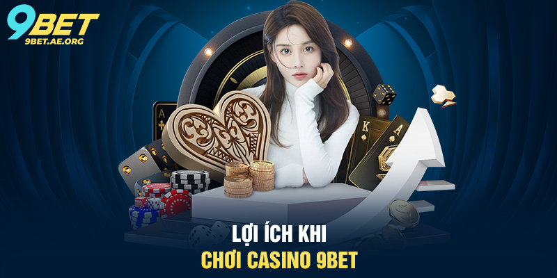 Lợi ích khi chơi Casino 9BET